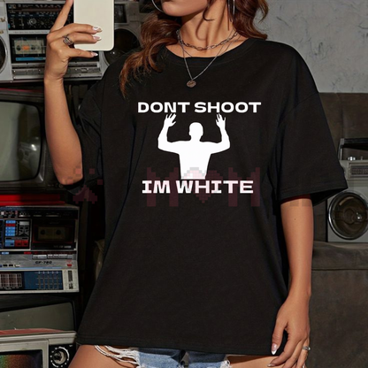 "Don't Shoot I'm White" T-Shirt