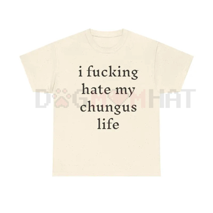 "I Hate My Chungus Life" T-Shirt – Funny Sarcastic Meme Tee