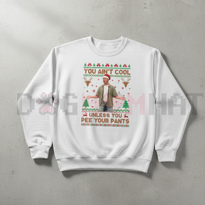 "You Ain't Cool Unless You Pee Your Pants" Christmas Sweatshirt