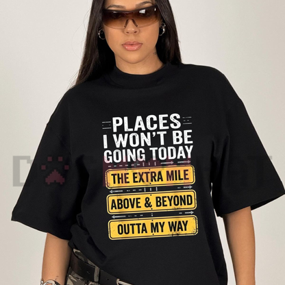 "Places I Won't Be Going Today" Sarcastic Quote Graphic T-Shirt