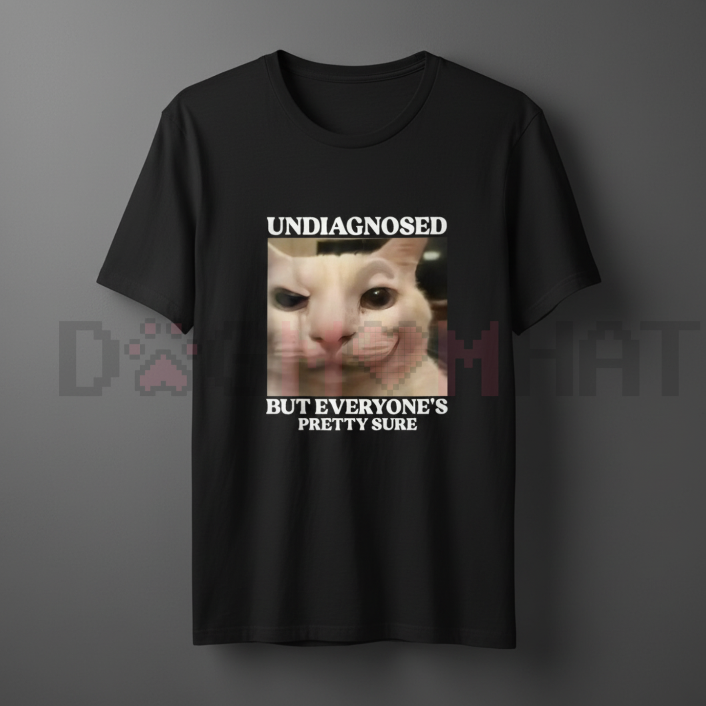 "Undiagnosed But Everyone's Pretty Sure" Funny Silly Cat Meme T-Shirt