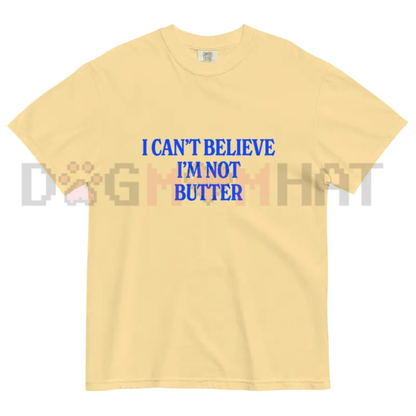 "I Can't Believe I'm Not Butter" Comfort Colors® Tee