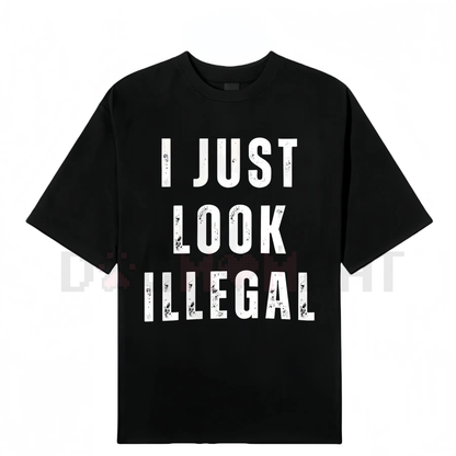 "I Just Look Illegal" T-Shirt – Funny Immigration Statement Tee