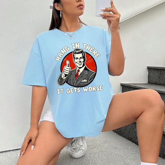 "Hang in There, It Gets Worse" T-Shirt