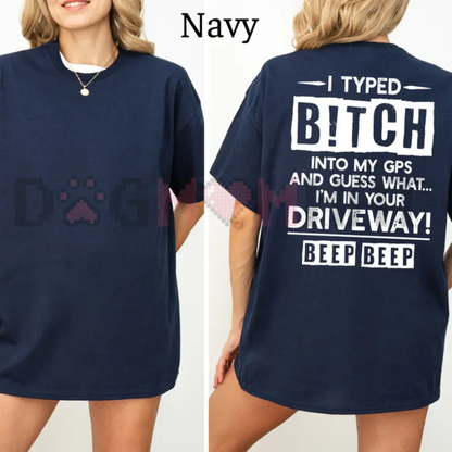 "I Typed B!tch Into My GPS" Funny Driving Graphic T-Shirt