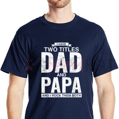 "I Have Two Titles Dad & Papa" Funny Father's Day T-Shirt