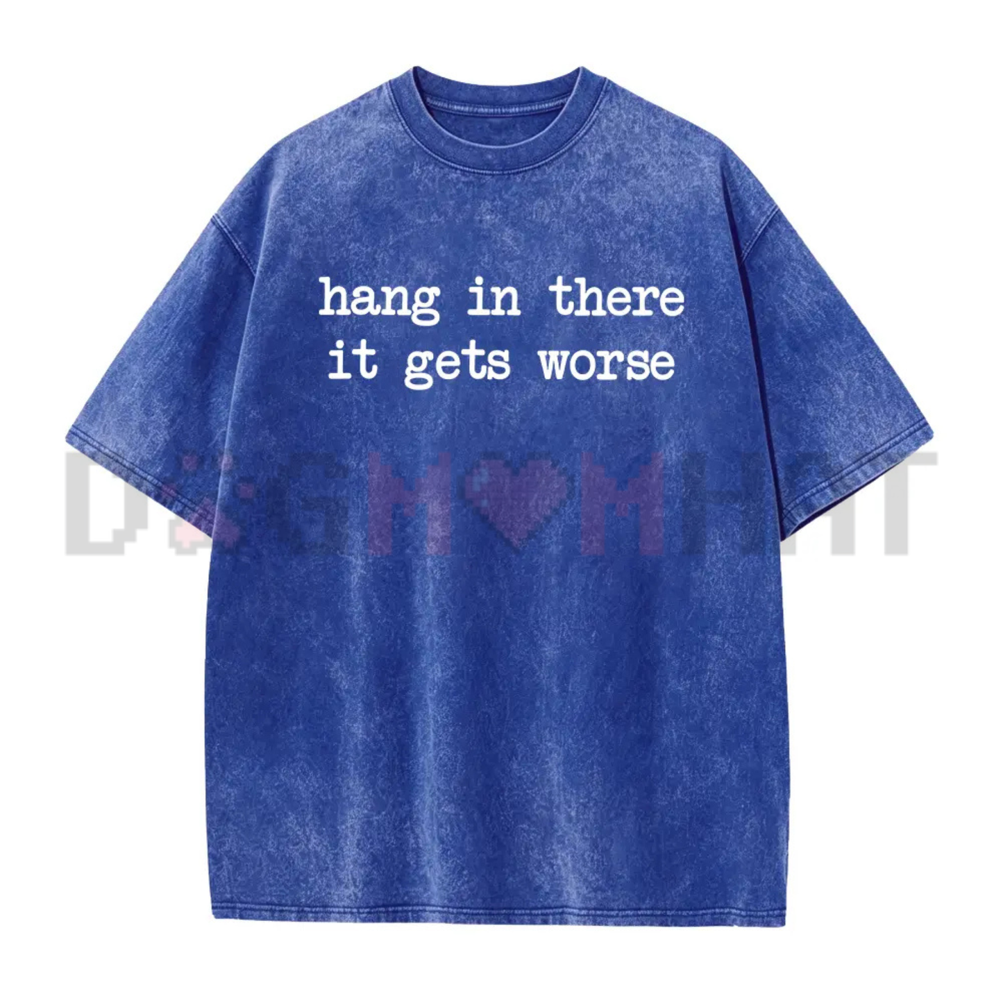 Hang In There It Gets Worse Shirt - Funny Sarcastic Mental Health Tee