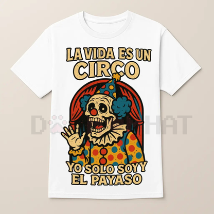 HAGBDH "La Vida Es Un Circo" Bold & Humorous T-Shirt