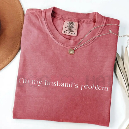 "My Husband's Biggest Problem" Comfort Colors® Shirt – Funny Wife Sarcasm Tee | Sassy Marriage Humor Gift