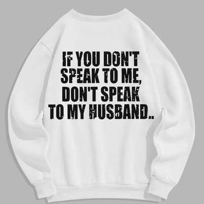"Don't Speak to My Husband" Sweatshirt