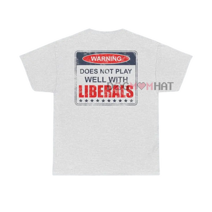 "Does Not Play Well With Liberals" T-Shirt – Patriotic Graphic Tee for Conservatives