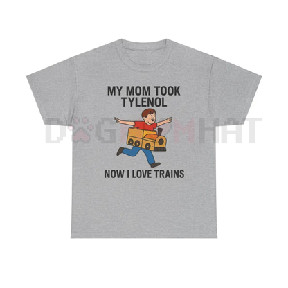 "My Mom Took Tylenol Now I Love Trains" Funny Meme T-Shirt – Absurdist Internet Humor Unisex Tee