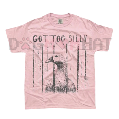 Comfort Colors "GOT TOO SILLY" Funny Goose T-Shirt