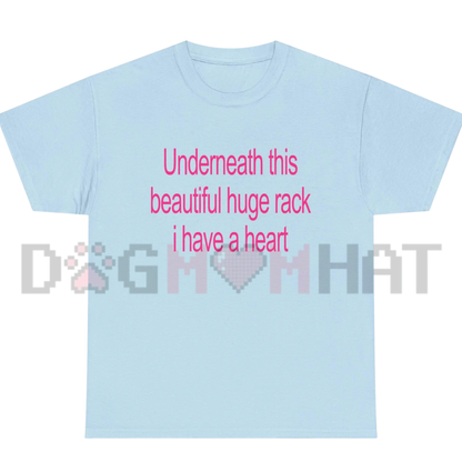 "Underneath This Beautiful Huge Rack I Have A Heart" Graphic T-Shirt