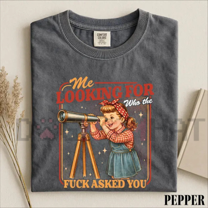Comfort Colors® "Me Looking For Who Asked You" T-Shirt - Retro Sarcastic Graphic Tee