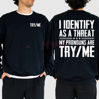 "I Identify as a Threat My Pronouns Are Try Me" Sweatshirt – Bold Statement Long Sleeve Printed Graphic, Casual Cotton Menswear Unisex Top