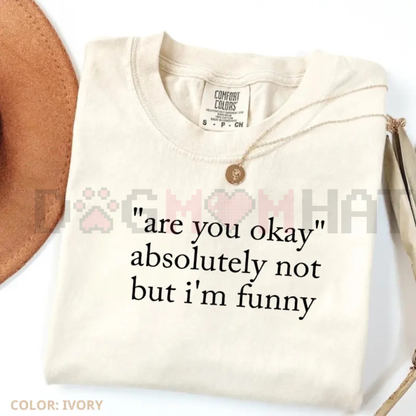 "Absolutely Not But I'm Funny" T-Shirt