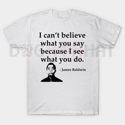 Summer Quote T-Shirt – "I Can't Believe What You Say Because I See What You Do" – Black Cotton Crew Neck