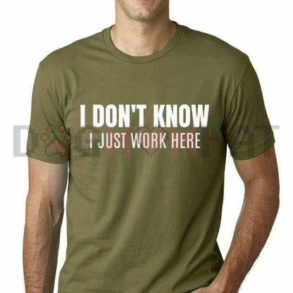 "I Don't Know I Just Work Here" Funny Sarcastic Workplace T-Shirt