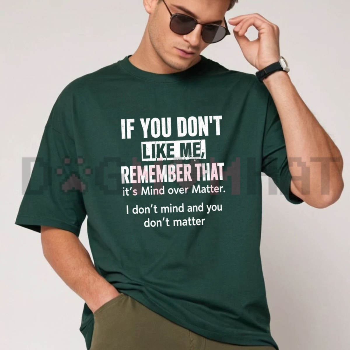 "If You Don't Like Me" Sarcastic Mind Over Matter Graphic Shirt