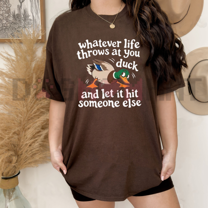 "Whatever Life Throws At You Let It Hit Someone Else" Funny Duck Graphic T-Shirt