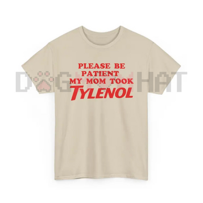 "Please Be Patient My Mom Took Tylenol" Funny T-Shirt – Humor Statement Tee, Sarcastic Family Life Graphic Shirt