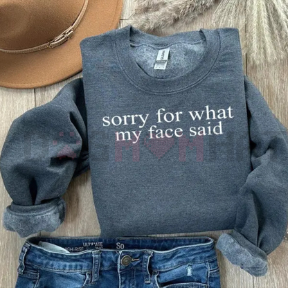 "Sorry For What My Face Said" Sweatshirt
