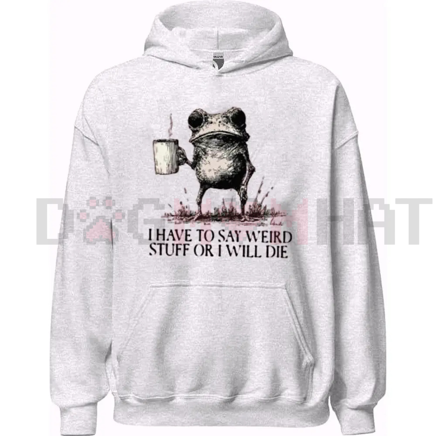"I Have To Say Weird Stuff Or I Will Die" Hoodie