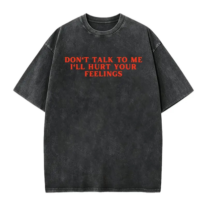 Festive Friction Tee – "Don't Talk To Me I'll Hurt Your Feelings" Social Boundary Humor Graphic T-Shirt