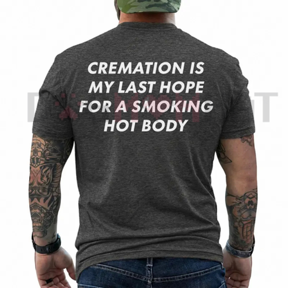 Funny "Cremation Is My Last Hope" Dark Humor Tee