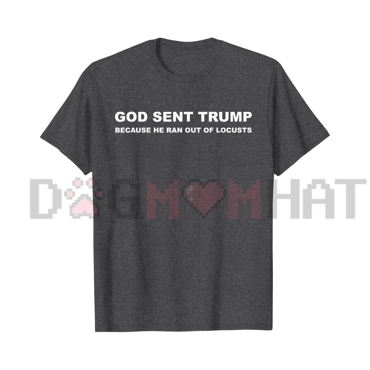 "God Sent Trump" Political Satire T-Shirt - Anti-Trump Humor Graphic Tee