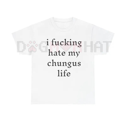 "I Hate My Chungus Life" T-Shirt – Funny Meme Slogan Tee