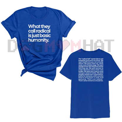 "What They Call Radical Is Just Basic Humanity" Unisex Tee