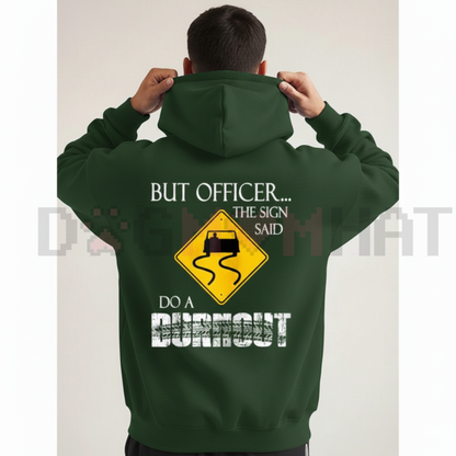 "But Officer the Sign Said Do a Burnout" Funny Hoodie