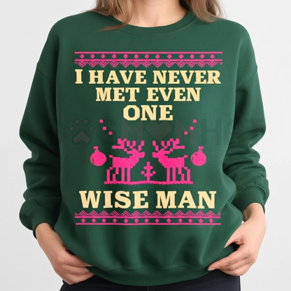 "I Have Never Met Even One Wise Man" Funny Christmas Sweater – Sarcastic Ugly Xmas Sweatshirt Gift
