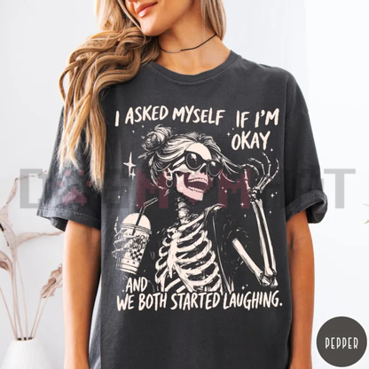 I Asked Myself If I'm Okay Skeleton Comfort Colors T-Shirt - Snarky Sarcastic Mental Health Tee