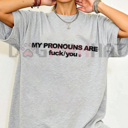 'My Pronouns Are Fuk You' Graphic T-Shirt - Offensive Funny Sarcastic Tee