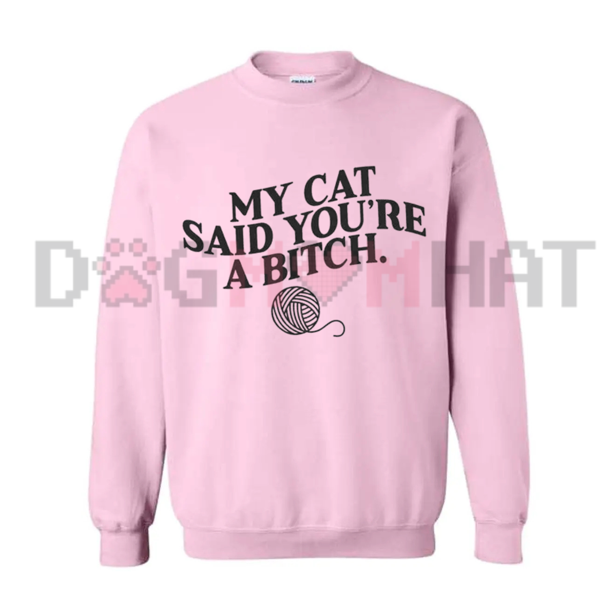 My Cat Said You're A Bitch Sweatshirt - Funny Sarcastic Cat Lover Crewneck