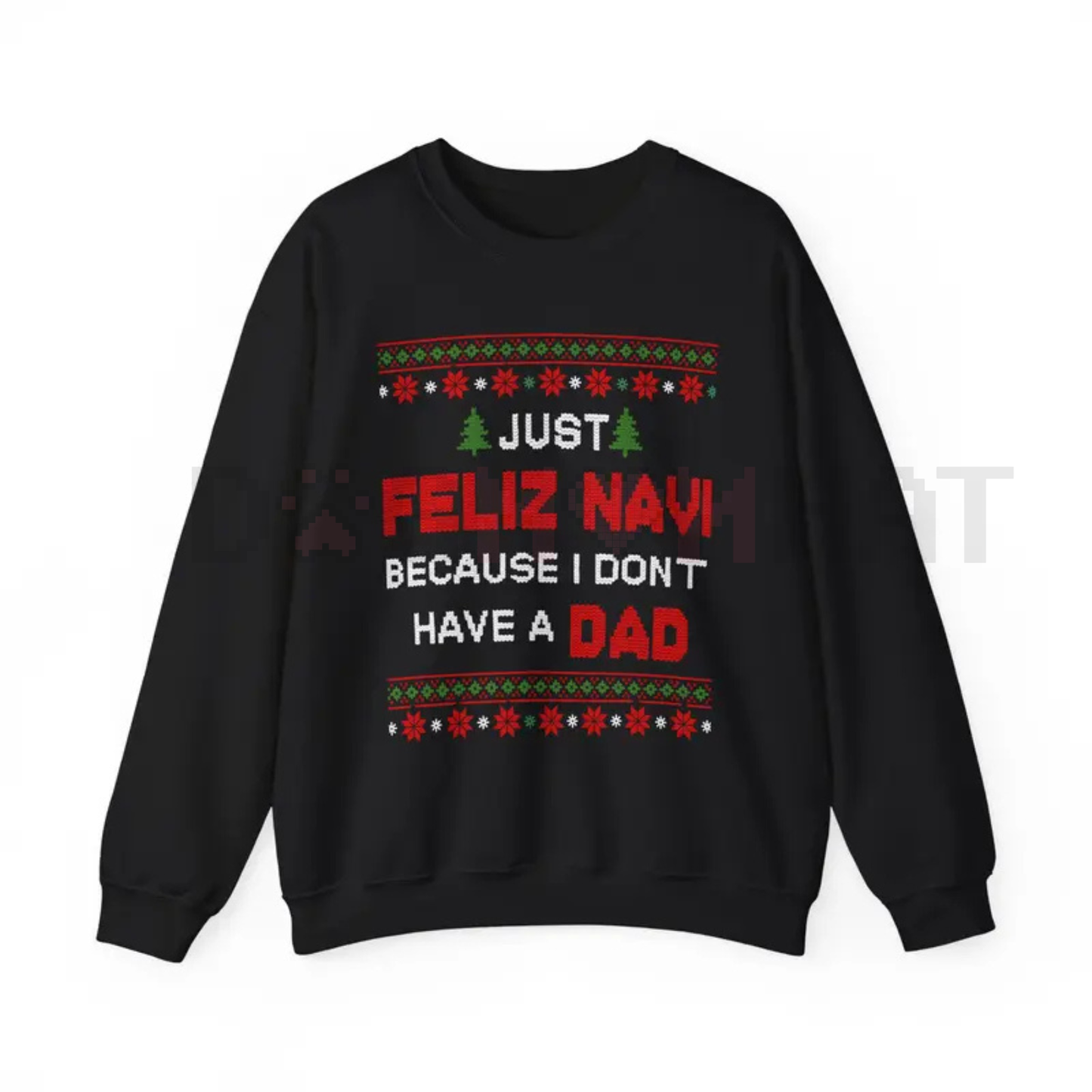 Dark Humor 'Just Feliz Navi' Ugly Christmas Sweatshirt