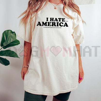 "I HATE AMERICA" TEE – Provocative Political Protest Statement Shirt