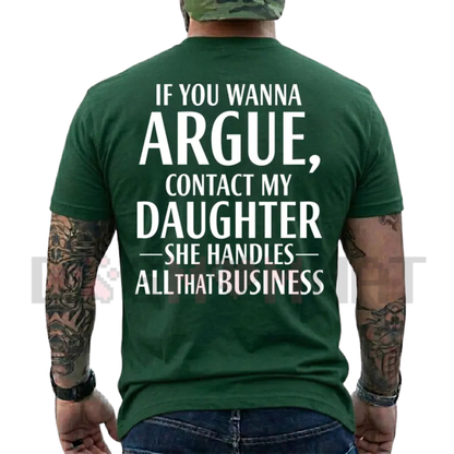 If You Wanna Argue Contact My Daughter T-Shirt - Funny Parent Quote Tee