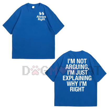 "I'm Not Arguing, I'm Explaining Why I'm Right" T-Shirt – Funny Quote Graphic Tee