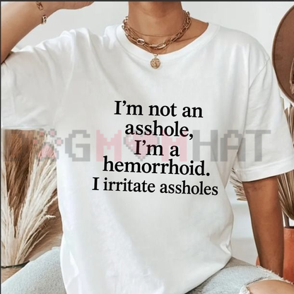 "I'm Not An Asshole I'm A Hemorrhoid" Graphic T-Shirt - Hilarious Sarcastic Adult Humor Tee