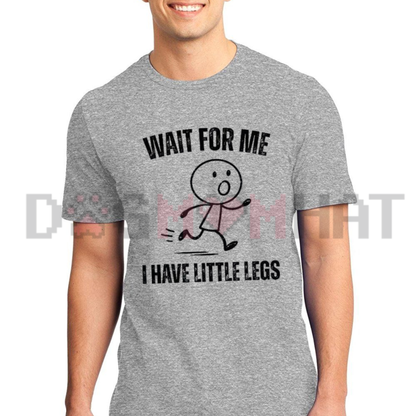 "Wait For Me I Have Little Legs" Graphic T-Shirt - Funny Trendy Walking Crewneck Tee