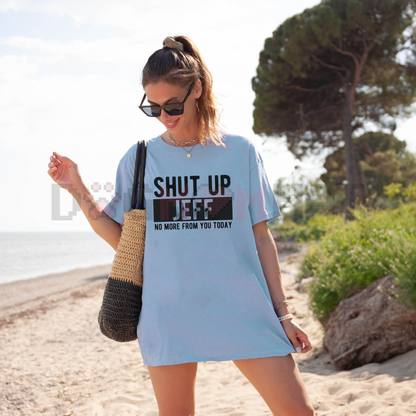 Men's "Shut Up Jeff No More From You Today" Funny Graphic T-Shirt
