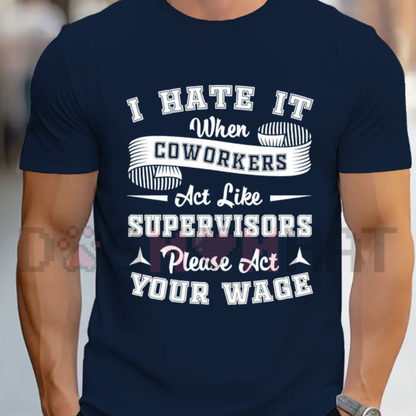 I Hate It When Coworkers Act Like Supervisors T-Shirt – Funny Workplace Sarcastic Tee
