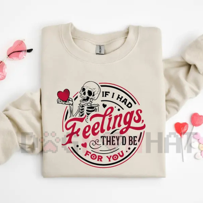 "If I Had Feelings They’d Be For You" Skeleton sweatshirt