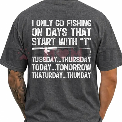 I Only Go Fishing Days That Start With T Funny Graphic T-Shirt