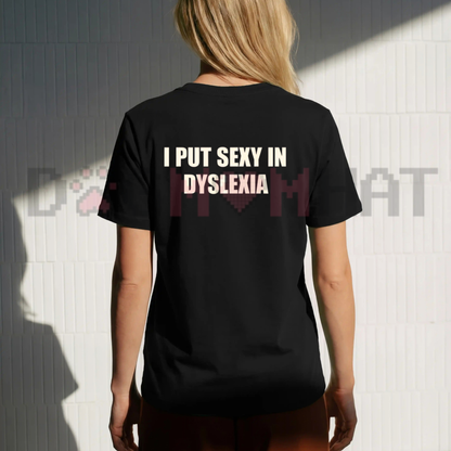 I Put The Sexy In Dyslexia Funny Graphic T-Shirt
