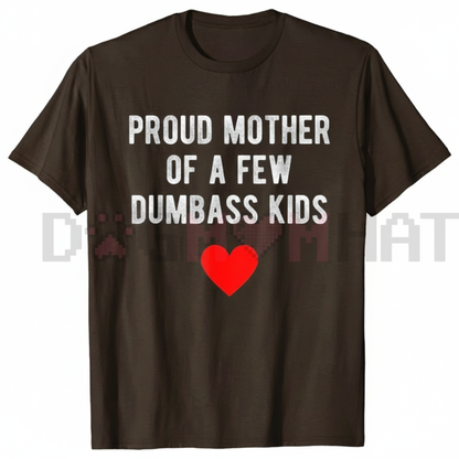"Proud Mother of a Few Dumbass Kids" Funny Mother's Day T-Shirt